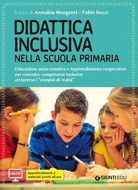 Didattica inclusiva nella scuola primaria. Educazione socio-emotiva e Apprendimento cooperativo per costruire competenze inclusive attraverso i «compiti di realtà»