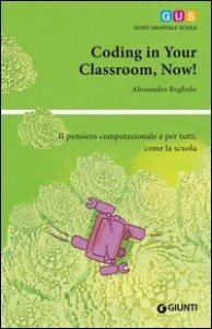 Coding in your classroom, now! Il pensiero computazionale è per tutti, come la scuola