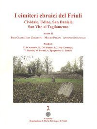 I cimiteri ebraici del Friuli. Cividale, Udine, San Daniele, San Vito al Tagliamento