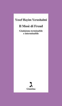 Il Mosè di Freud. Giudaismo terminabile e interminabile