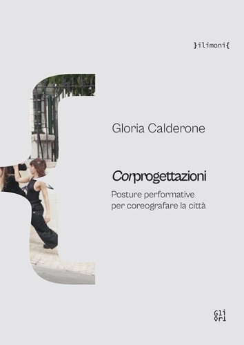 Corprogettazioni. Posture performative per coreografare la città