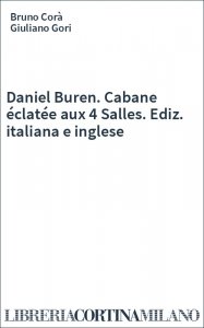 Daniel Buren. Cabane éclatée aux 4 Salles. Ediz. italiana e inglese