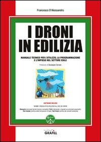 I droni in edilizia. Manuale tecnico per l'utilizzo, la programmazione e l'impiego dei droni nel settore edile