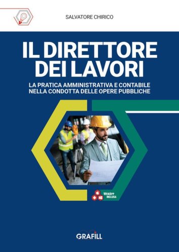 Il direttore dei lavori. La pratica amministrativa e contabile nella condotta delle opere pubbliche