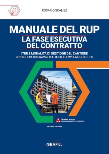 Manuale del rup. La fase esecutiva del contratto. Iter e modalità di gestione del cantiere, con schemi, diagrammi di flusso, esempi e modelli tipo