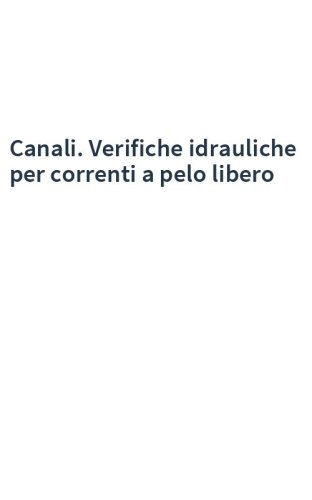 Canali. Verifiche idrauliche per correnti a pelo libero