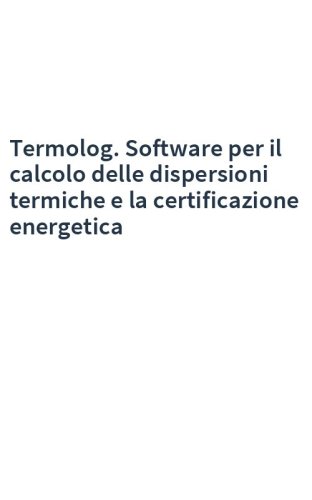 Termolog. Software per il calcolo delle dispersioni termiche e la certificazione energetica