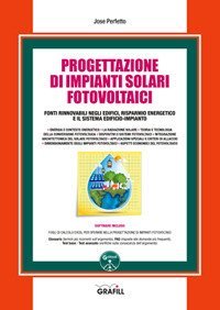 Progettazione di impianti solari fotovoltaici. Fonti rinnovabili negli edifici, risparmio energetico e il sistema edificio-impianto