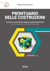 Prontuario delle costruzioni. Acciaio, calcestruzzo armato, legno, muratura