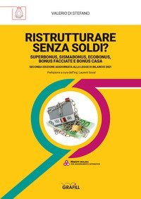Ristrutturare senza soldi? Superbonus, sismabonus, ecobonus, bonus facciate e bonus casa. Aggiornato alla legge di Bilancio 2021