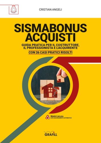 Sismabonus acquisti. Guida pratica per il costruttore, il professionista e l'acquirente. Con 26 casi pratici risolti
