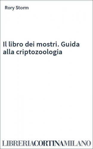 Il libro dei mostri. Guida alla criptozoologia