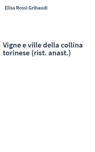 Vigne e ville della collina torinese (rist. anast.)