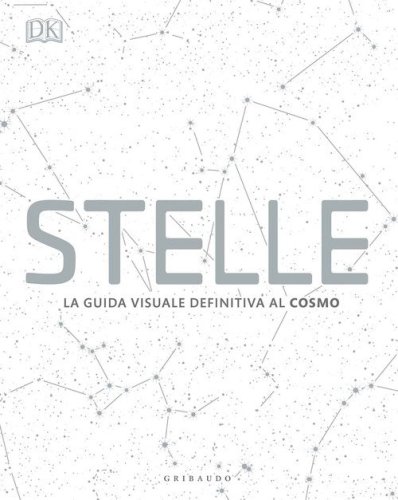 DK Stelle. La guida visuale definitiva al cosmo