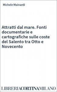 Attratti dal mare. Fonti documentarie e cartografiche sulle coste del Salento tra Otto e Novecento
