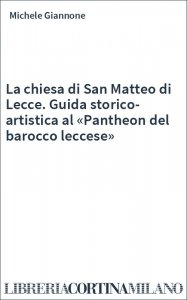 La chiesa di San Matteo di Lecce. Guida storico-artistica al «Pantheon del barocco leccese»