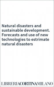 Natural disasters and sustainable development. Forecasts and use of new technologies to estrimate natural disasters