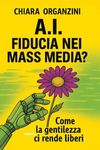A.I. Fiducia nei mass media? Come la gentilezza ci rende liberi