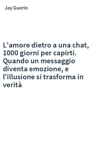 L'amore dietro a una chat, 1000 giorni per capirti. Quando un messaggio diventa emozione, e l'illusione si trasforma in verità