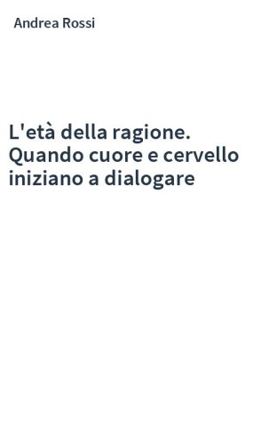 L'età della ragione. Quando cuore e cervello iniziano a dialogare