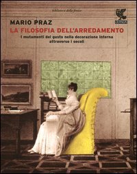 La filosofia dell'arredamento. I mutamenti nel gusto della decorazione interna attraverso i secoli dall'antica Roma ai nostri tempi