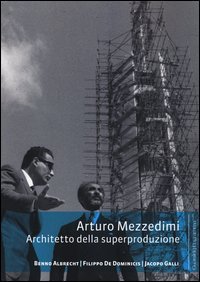Arturo Mezzedimi. Architetto della superproduzione