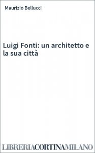 Luigi Fonti: un architetto e la sua città
