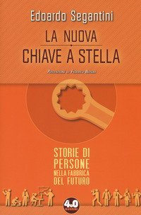 La nuova chiave a stella. Storie di persone nella fabbrica del futuro