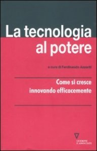 La tecnologia al potere. Come si cresce innovando efficacemente
