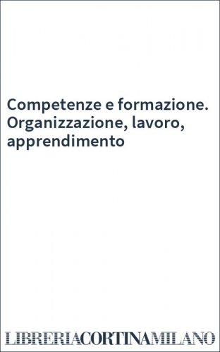 Competenze e formazione. Organizzazione, lavoro, apprendimento