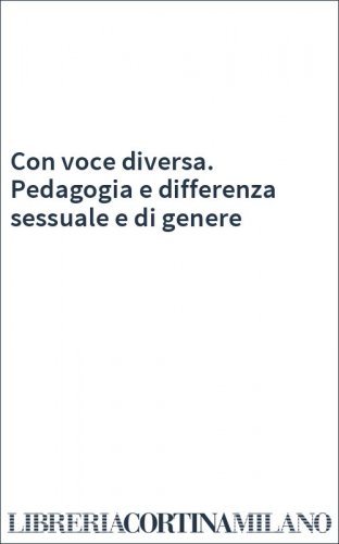 Con voce diversa. Pedagogia e differenza sessuale e di genere