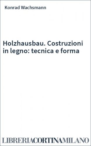 Holzhausbau. Costruzioni in legno: tecnica e forma