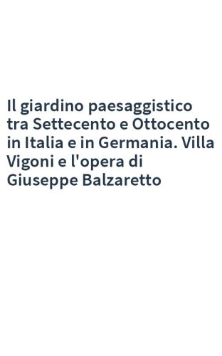 Il giardino paesaggistico tra Settecento e Ottocento in Italia e in Germania. Villa Vigoni e l'opera di Giuseppe Balzaretto