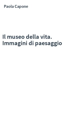Il museo della vita. Immagini di paesaggio