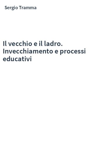 Il vecchio e il ladro. Invecchiamento e processi educativi