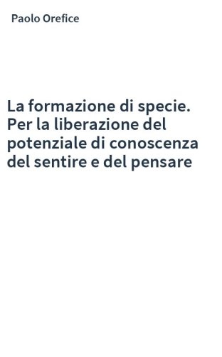 La formazione di specie. Per la liberazione del potenziale di conoscenza del sentire e del pensare