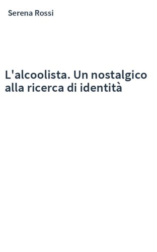 L'alcoolista. Un nostalgico alla ricerca di identità