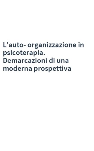 L'auto-organizzazione in psicoterapia. Demarcazioni di una moderna prospettiva