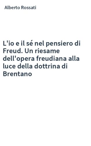 L'io e il sé nel pensiero di Freud. Un riesame dell'opera freudiana alla luce della dottrina di Brentano
