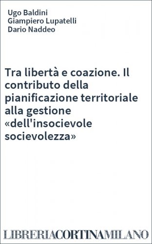 Tra libertà e coazione. Il contributo della pianificazione territoriale alla gestione «dell'insocievole socievolezza»