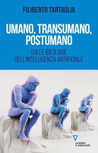 Umano, transumano, postumano. Sulle ideologie dell'intelligenza artificiale