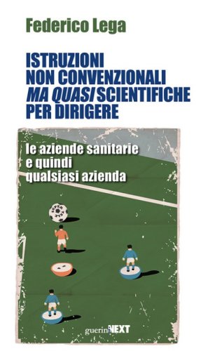 Istruzioni non convenzionali ma quasi scientifiche per dirigere le aziende sanitarie e quindi qualsiasi azienda