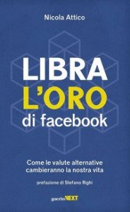 Libra. L'oro di Facebook. Come le valute alternative cambieranno la nostra vita