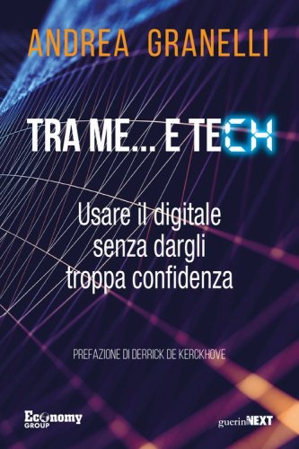 Tra me... e tech. Usare il digitale senza dargli troppa confidenza