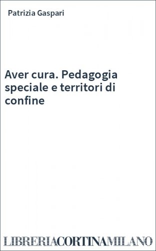 Aver cura. Pedagogia speciale e territori di confine