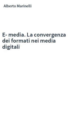 E-media. La convergenza dei formati nei media digitali