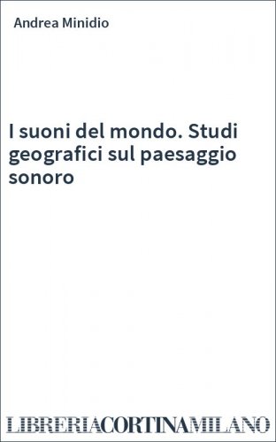 I suoni del mondo. Studi geografici sul paesaggio sonoro