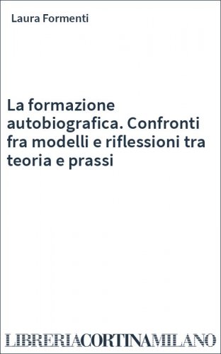 La formazione autobiografica. Confronti fra modelli e riflessioni tra teoria e prassi