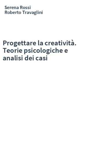 Progettare la creatività. Teorie psicologiche e analisi dei casi