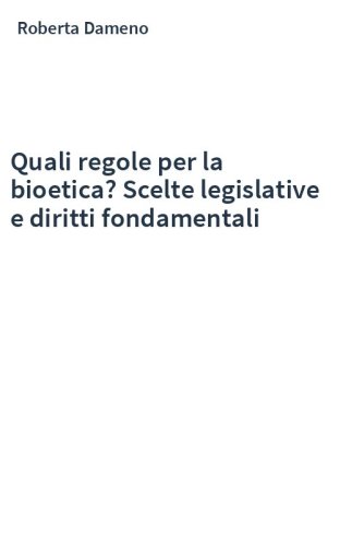 Quali regole per la bioetica? Scelte legislative e diritti fondamentali
